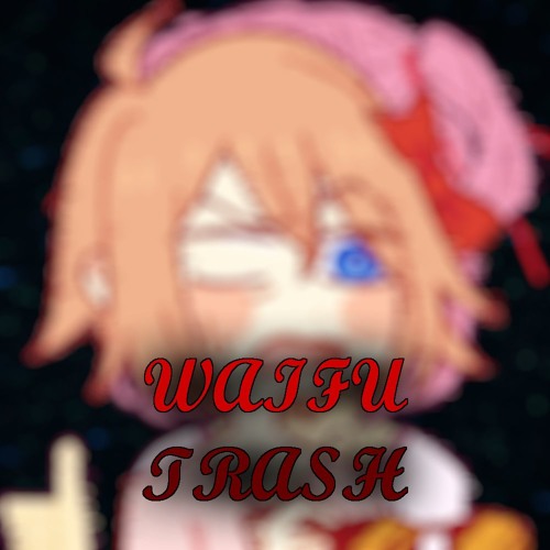 WAIFU TRASH (Self Insert Hot Garbage)