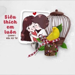 Siêu Thích Em Luôn (我超喜欢你) - Hắc Kỳ Tử