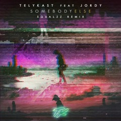 Telykast (feat. Jordy) - Somebody Else (Squalzz Remix)
