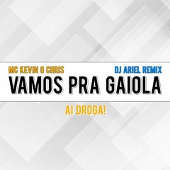 MC Kevin o Chris - Vamos Para Gaiola | "Ai Droga" (DJ Ariel Remix)