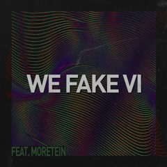 We Fake Vol.6 (Feat. Moretein)