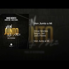 Omar Montes Ft Julio Flores & Negro Jari - Ven Junto A Mi(jesus gonzalez dj edit rumbaton 2019)