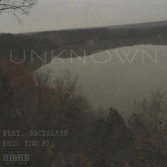 UNKNOWN (FEAT. BACXSLASH) (PROD. YUNG PO)