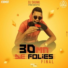DJ SKUNK 30 MINUTES DE FOLIES 2019 FINAL