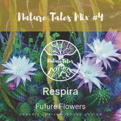Nature Tales Mix #4: Respira - Future Flowers (Organic Ambient / Sound-Design)