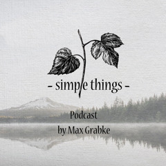 Simple Things Podcast by Max Grabke