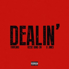 Dealin Ft. Thurlnas and D Jones