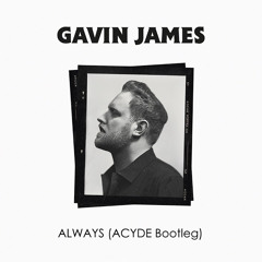 Gavin James - Always (ACYDE Bootleg)