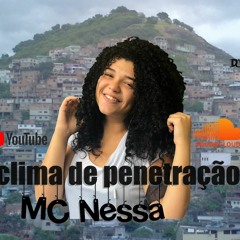 Mc Nessa- Clima De Penetração ((DJ MARCOLLA DU 12))