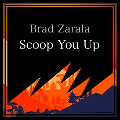 Brad Zarala - Scoop You Up (Unsigned)