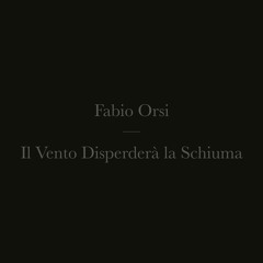 Fabio Orsi - Il Vento Disperderà la Schiuma (side B excerpt)