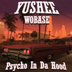Psycho In Da Hood w/ WOBASE