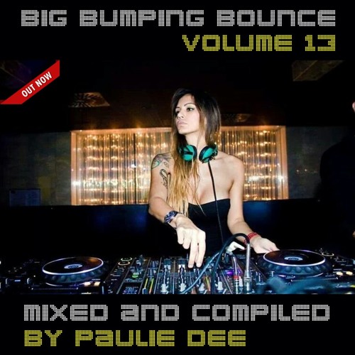 Big Bumping Bounce Volume 13 Mixed & Compiled By Paulie Dee January 2019