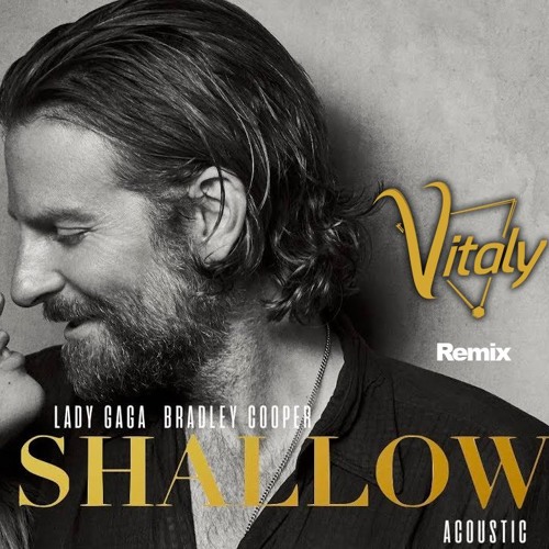 Stream Lady Gaga, Bradley Cooper - Shallow (Vitaly- Remix) by Vitaly