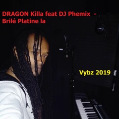 Dragon Killa feat Dj Phemix - Brilé Platine la -  By DJ Phemix 🎼😎🔥🤩👩‍🎤