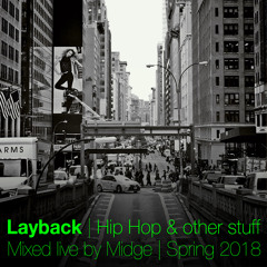 Layback - Hip Hop + other stuff mixed live by Midge - Spring 2018