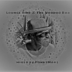 # Lounge Time @ The Voodoo Bar # mixed by Funk2Mars (Tanz!Effekt)