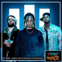 95. Baby - Nicky Jam X Farruko X Amenazzy -   *DJGeorge Mayor * 3vrs ¨DESCARGA GRATIS¨