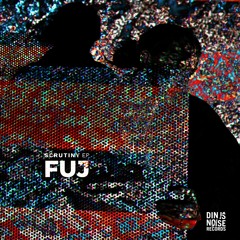 Fuj - Scrutiny ep
