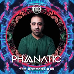 TED PODCAST #99 by PHANATIC