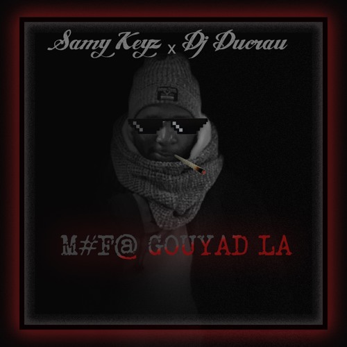 Samy Keyz & Dj Ducrau - M#F@ Gouyad La