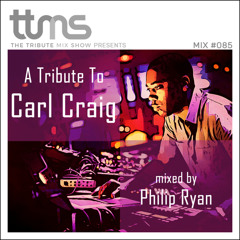 085 - A Tribute To Carl Craig - mixed by Philip Ryan