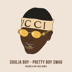 Soulja Boy - Pretty Boy Swag (GUERRO X Not Nice Remix) [FREE DL]
