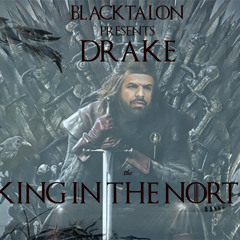 BlackTalon Presents Drake - The King In The North FULL