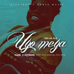 Uyo Meyo - Teni Afro Indie EDM Refix by Maze x Mxtreme