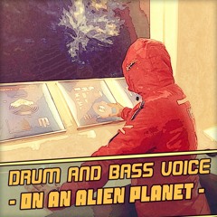 Drum And Bass Voice - On An Alien Planet