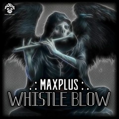 Maxplus - Whistle Blow (Original Mix) FREE DOWNLOAD