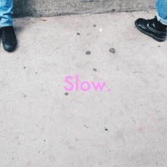slow. (w/ g fuchsia)