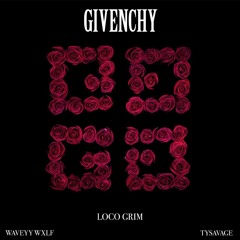 GIVENCHY - LOCO GRIM X WAVEYY WXLF X TYSAVAGE