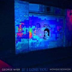 If I Lose You (feat. Monique Bozinoski)