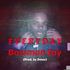 Bossman Zay - Everyday