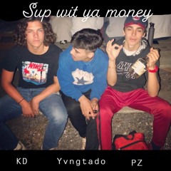 Sup Wit Ya Money ft. yvngtado & PZ (prod)-YMF
