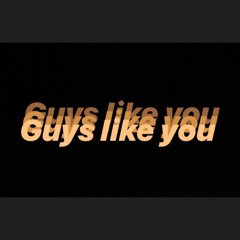 Guys Like You ( the intro )