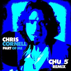 FREE DOWNLOAD_Chris Cornell - Part Of Me (Chu_5 Remix)