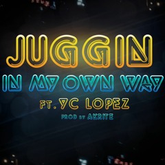 Juggin In My Own Way Ft. Yc Lopez