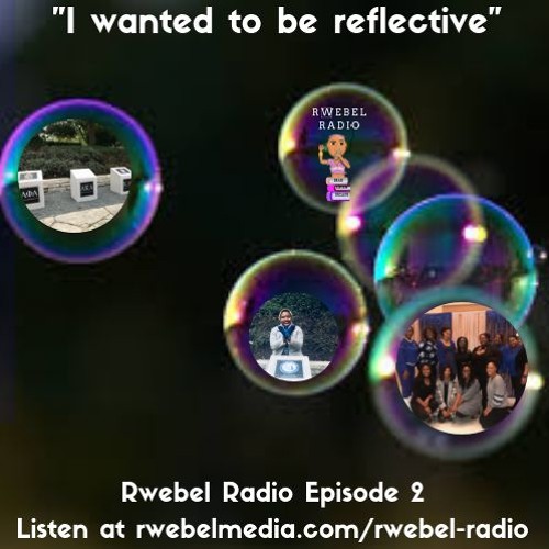 Rwebel Radio 102:  I wanted to be Reflective