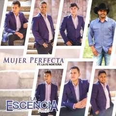 La Escencia Norteña Ft. Toño Briseño- Mujer Perfecta (2019)