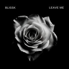 Blissk - Leave Me