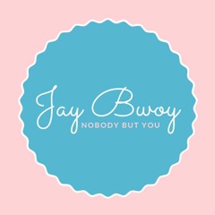 Nobody but you