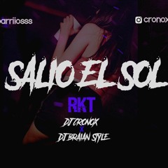 SALIO EL SOL - RKT - CRONOX DJ & BRAIAN STYLE