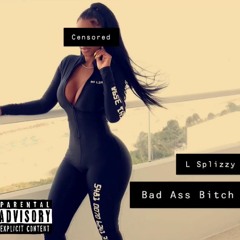 L Splizzy - Badass Bitch