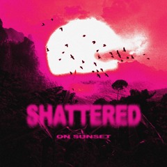 Shattered On Sunset