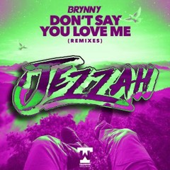 Brynny - Dont Say You Love Me (Jezzah Remix)