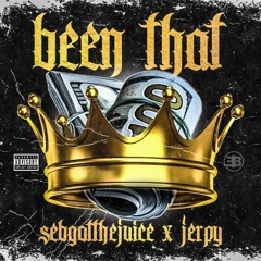 Been That - Sebgotthejuice x Jerpy