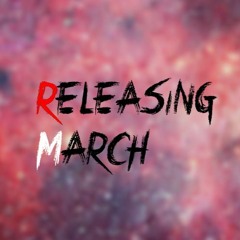 Unfinished - Releasing March