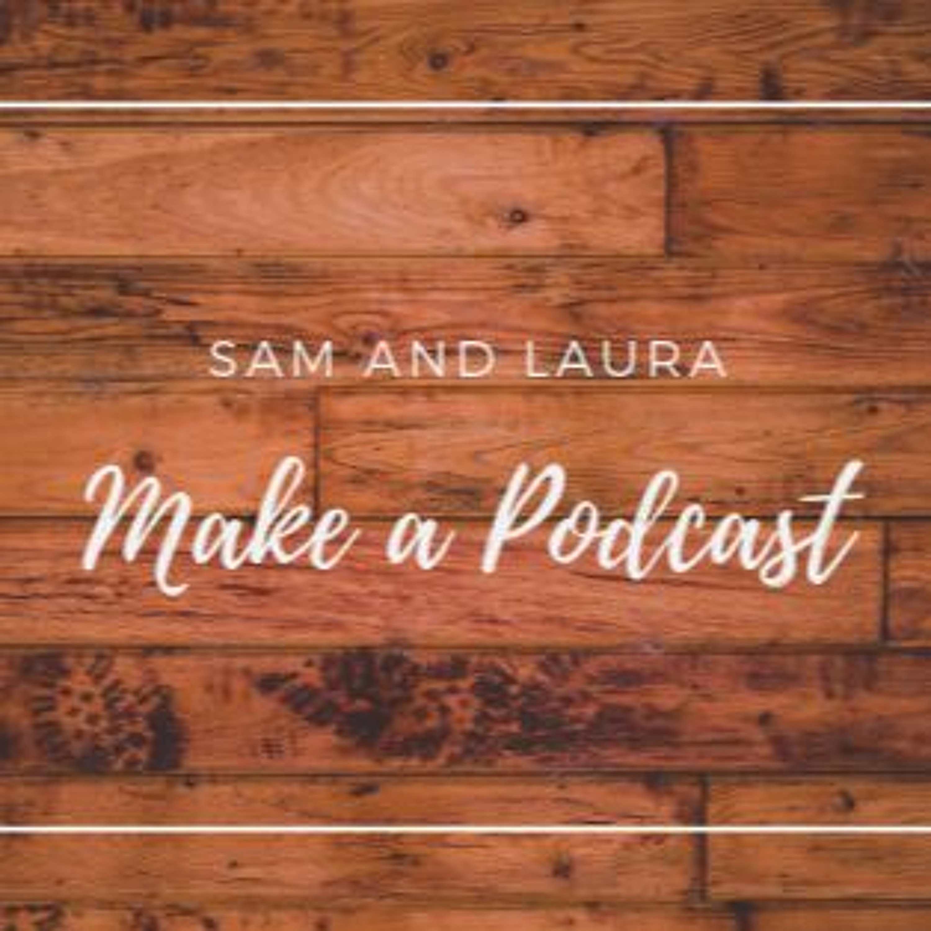 Sam and Laura Make a Podcast